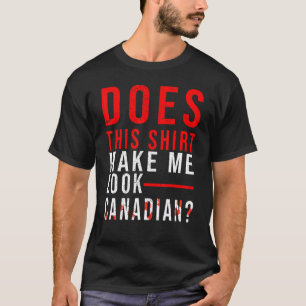 Camiseta Canadá ¿Esto Me Hace Mirarme Canadiense?