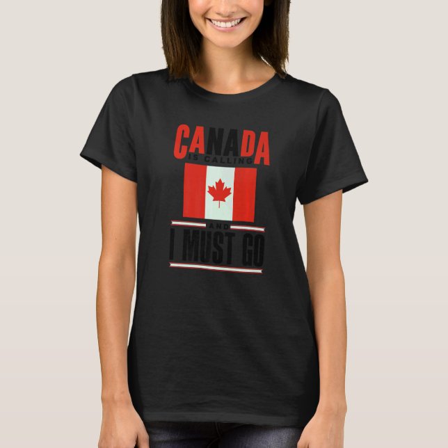 Camiseta Canada Flag Canadian Canada Is Calling And I must  (Anverso)