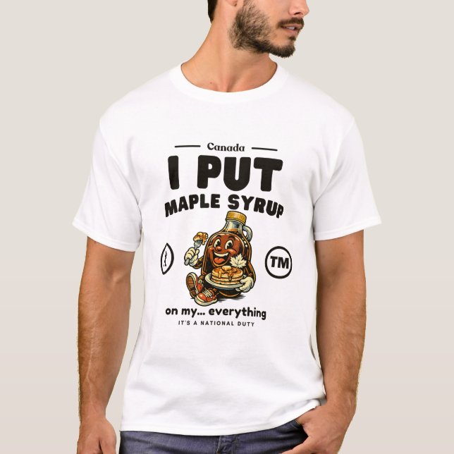 Camiseta Canada : I put maple syrup on my... everything (Anverso)