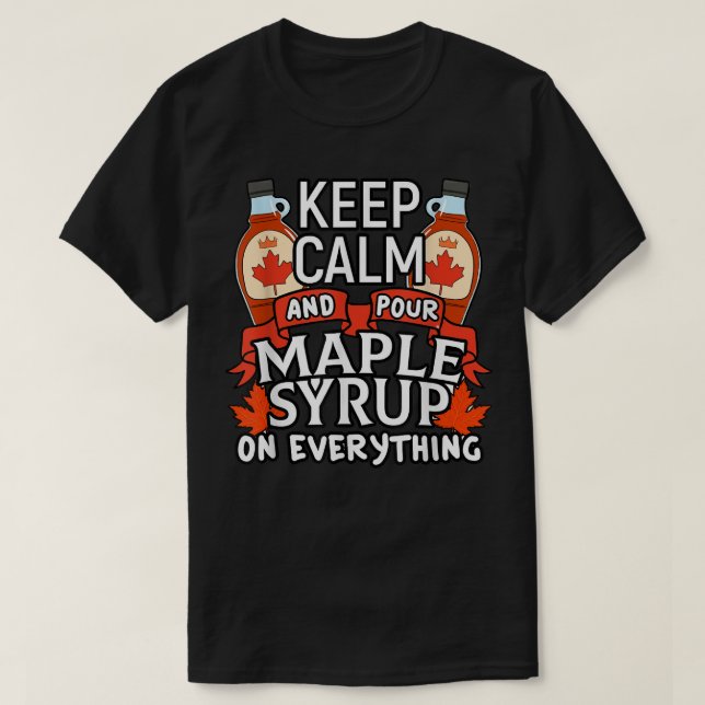 Camiseta Canadá: Mantengan la calma Pour Maple Syrup Funny  (Diseño del anverso)