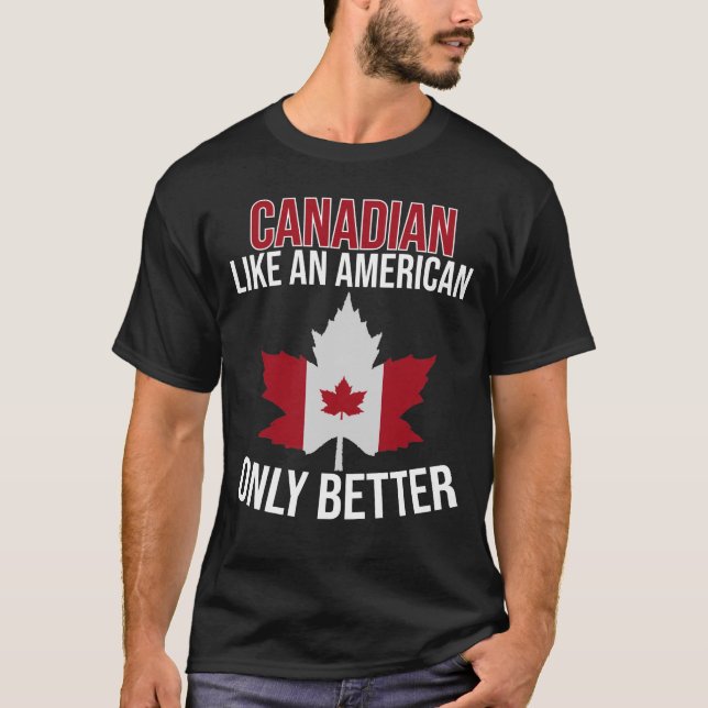 Camiseta Canadiense como estadounidense sólo mejor  (Anverso)
