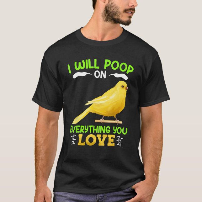 Camiseta Canaries I´ll poop on everything you Love Canary B (Anverso)