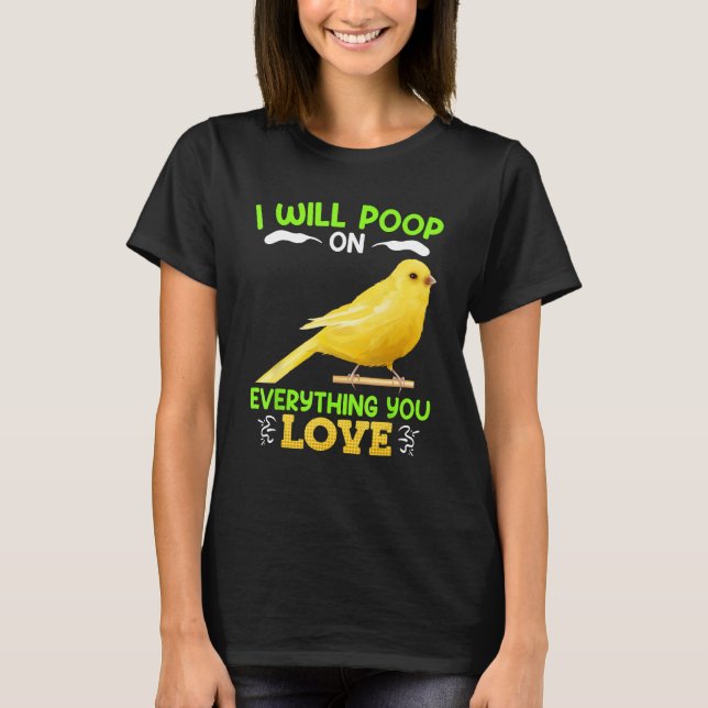 Camiseta Canaries I´ll poop on everything you Love Canary B (Anverso)