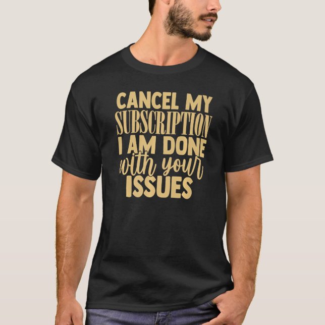 Camiseta Cancelar Mi Suscripción A Tus Problemas Divertidos (Anverso)