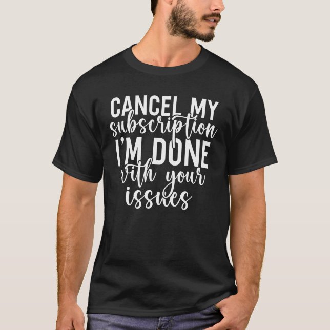 Camiseta Cancelar Mi Suscripción Estoy Terminado Con Sus Pr (Anverso)