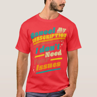 Camiseta Cancelar mi suscripción No necesito el placer de t