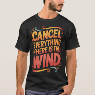 Camiseta Cancelar Todo Lo Que Hay Es El Viento Para