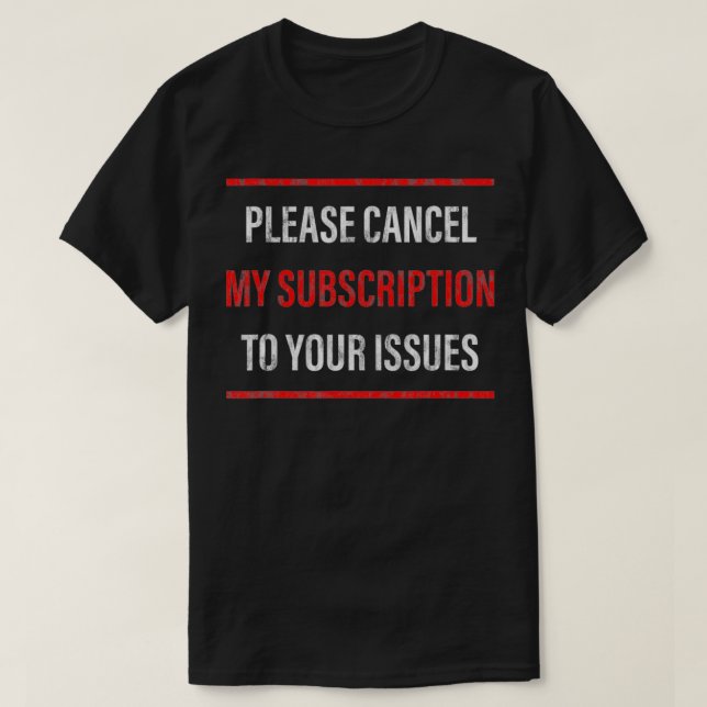 Camiseta Cancele Mi Suscripción A Sus Problemas (Diseño del anverso)