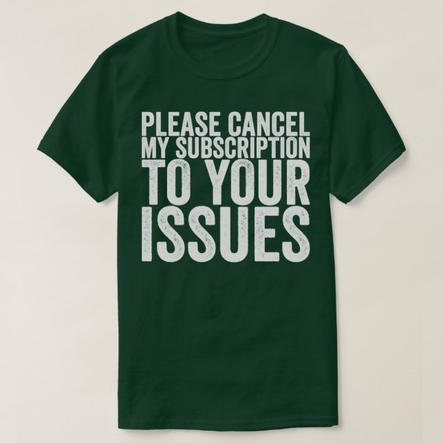 Camiseta Cancele Mi Suscripción A Sus Problemas (Diseño del anverso)