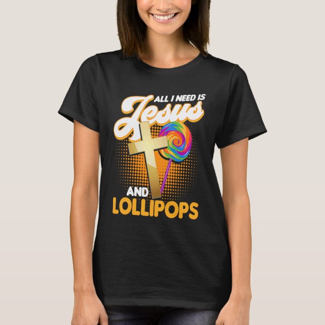 Camiseta Candy  All I Need Is Jesus And Lollipops (Anverso)