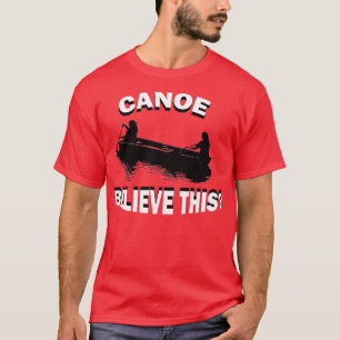 Camiseta Canoa divertida cree que esta canoa kayak en kayak