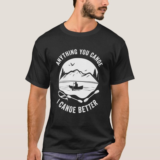 Camiseta Canoe Regalo Chiste Pun I Canoe Better (Anverso)