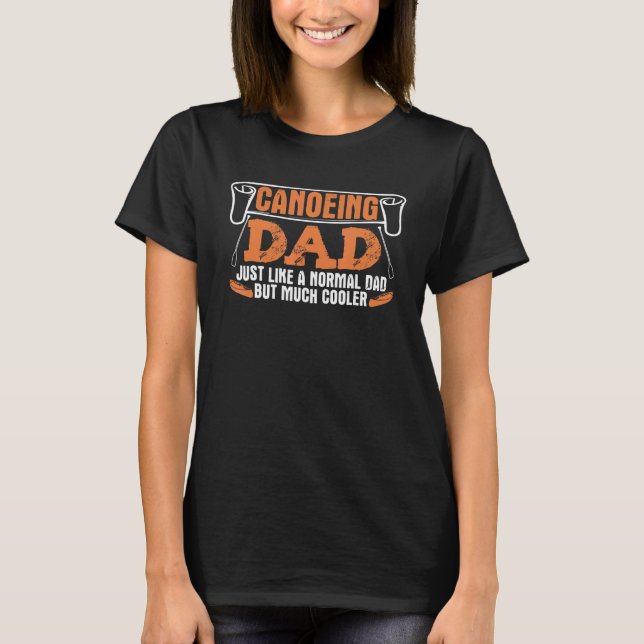 Camiseta Canoeing Dad Kayaking Father Daddy Kayak Canoe (Anverso)