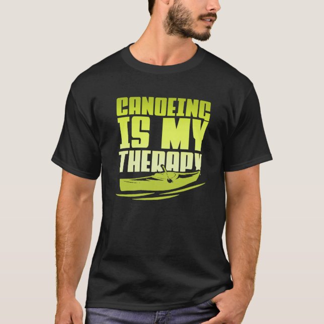 Camiseta Canoeing Is My Therapy Canoe Paddling Kayaking (Anverso)