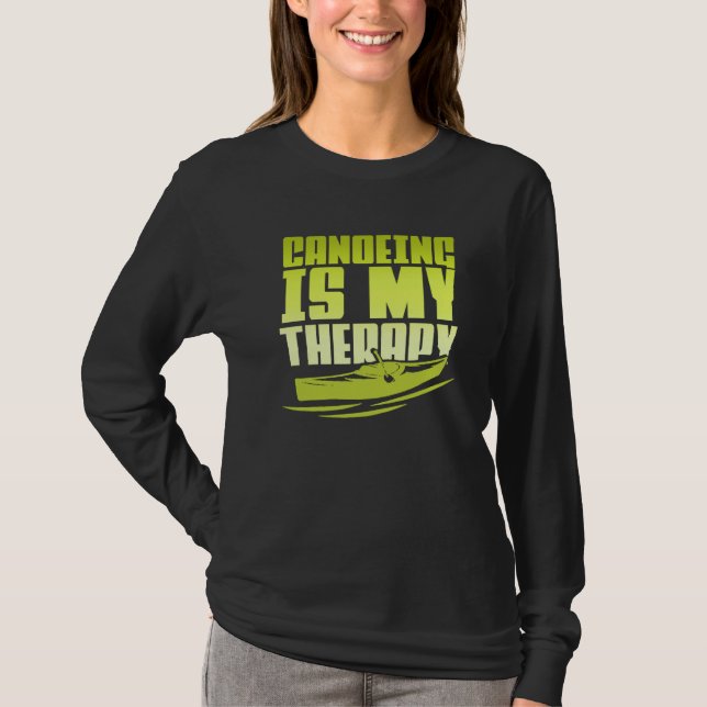Camiseta Canoeing Is My Therapy Canoe Paddling Kayaking (Anverso)