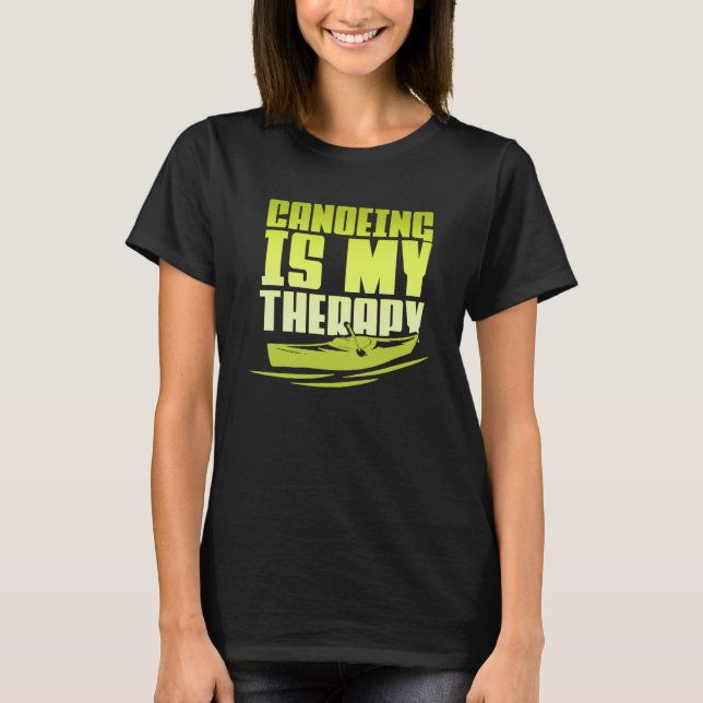 Camiseta Canoeing Is My Therapy Canoe Paddling Kayaking (Anverso)