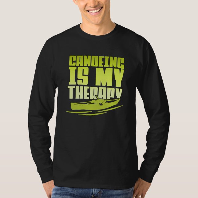 Camiseta Canoeing Is My Therapy Canoe Paddling Kayaking (Anverso)