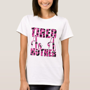 Camiseta Cansada Como una Madre - Día de la Madre