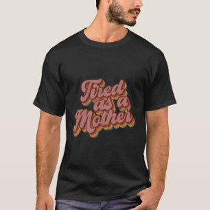 Camiseta Cansado Como Día De La Madre De Estilo Madre