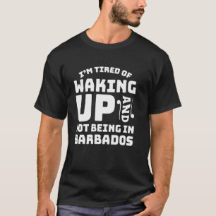 Camiseta Cansado De Despertar Y No Estar En Barbados