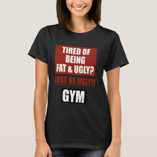 Camiseta Cansado de ser gordo y feo solo ser feo, gimnasio