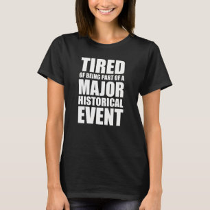 Camiseta Cansado De Ser Parte De Un Importante Evento Hist