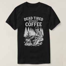 Camiseta Cansado muerto sin diseño de esqueleto para café