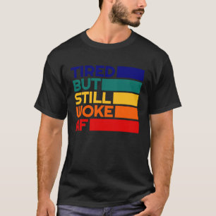 Camiseta Cansados Pero Despertados Valores Izquierdistas AF