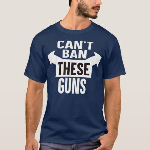 Camiseta Cant Ban These Guns  Funny Gun Control Muscle