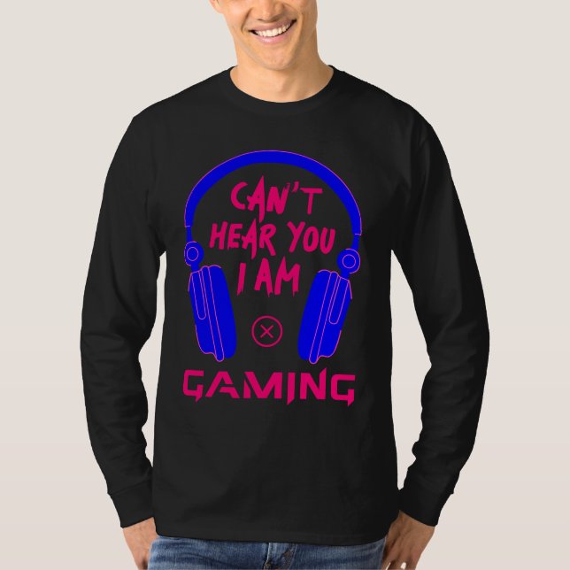 Camiseta Can't Hear You I Am Gaming Cool Gamer & Video Game (Anverso)