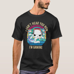 Camiseta Can't Hear You I'm Gaming Axolotl Video Gamer Kawa