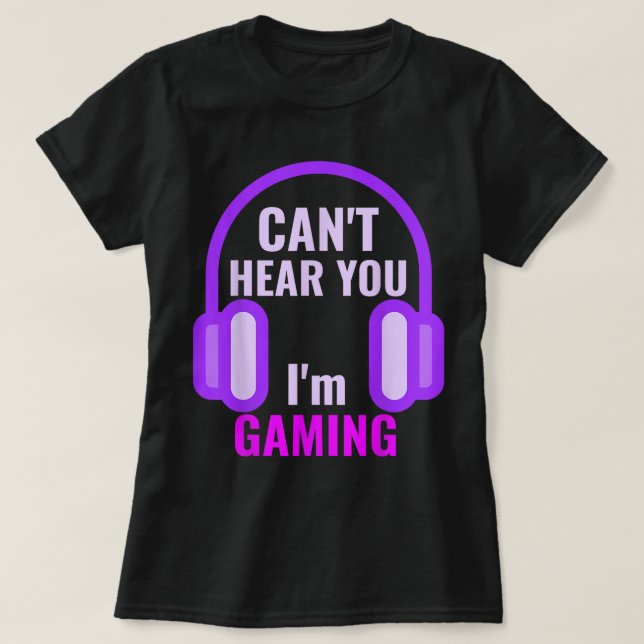 Camiseta Can't Hear You I'm Gaming Design (Diseño del anverso)