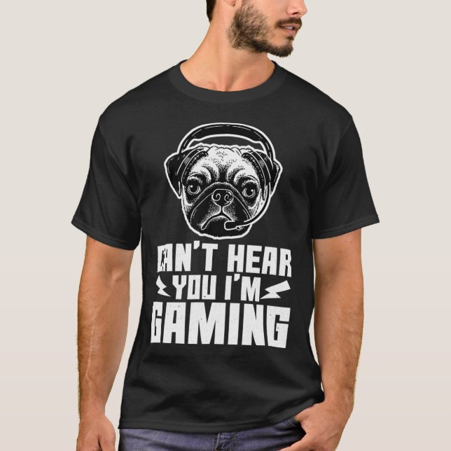 Camiseta Cant Hear You Im Gaming Funny Pug Video Gamer (Anverso)