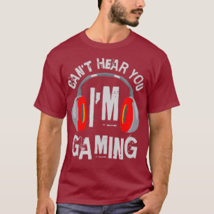 Camiseta Cant Hear You Im Gaming Gaming