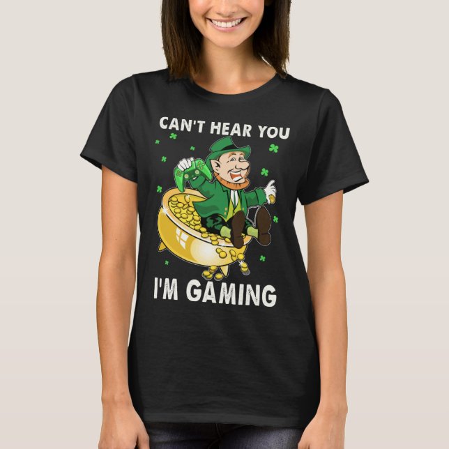 Camiseta Cant Hear You I'm Gaming Leprechaun St Patricks Da (Anverso)