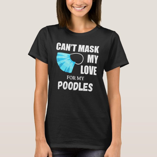 Camiseta Cant Mask My Love For Poodle Dog (Anverso)