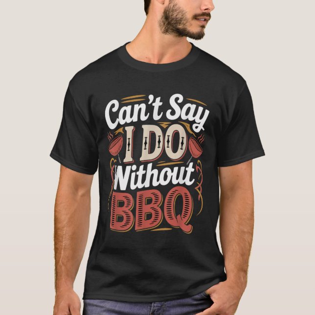 Camiseta Can't Say I Do Without Bbq Barbecue Wedding Prosal (Anverso)