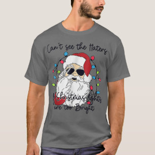 Camiseta Can't See The Haters My Christmas Lights Are Too B