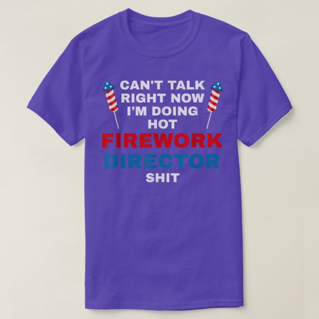 Camiseta Cant Talk Right Now Fireworks Director Firework Am (Diseño del anverso)