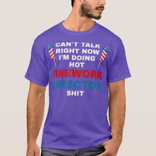 Camiseta Cant Talk Right Now Fireworks Director Firework Am