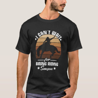 Camiseta Cant Wait For Bronc Riding Season Cow Rodeo Bronc