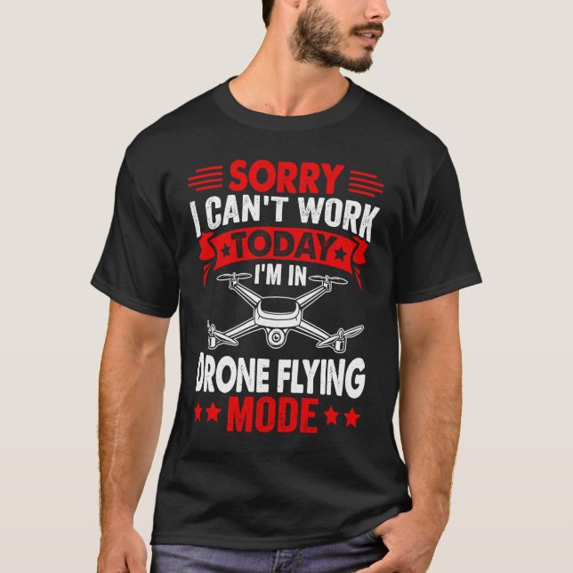 Camiseta Can't Work Dron Flying Mode  Drone Pilot Enthusias (Anverso)
