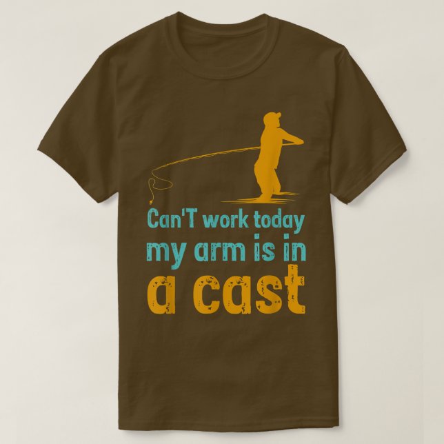 Camiseta Can't work today my arm is in a cast  (Diseño del anverso)