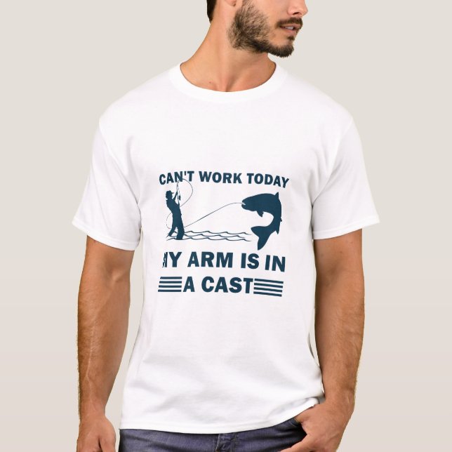 Camiseta Can't work today my arm is in a cast - Fishing (Anverso)