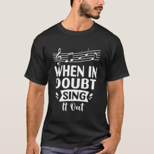 Camiseta Cantante Cuando Tenga Dudas Cántalo Fuera Canción 