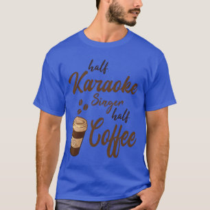Camiseta Cantante de Karaoke mitad amigo de café mitad