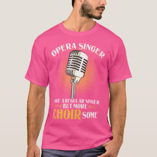 Camiseta Cantante De Ópera - Como Un Cantante Común Pero Má