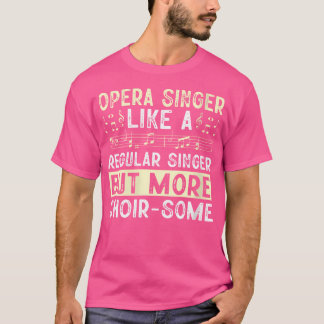 Camiseta Cantante De Ópera Como Un Cantante Común Pero Más