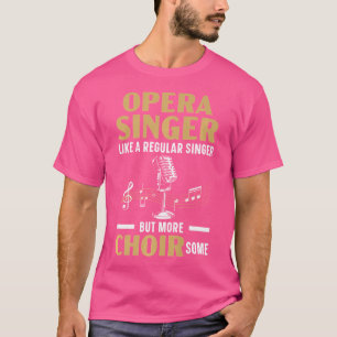 Camiseta Cantante De Ópera Como Un Cantante Normal Pero Más