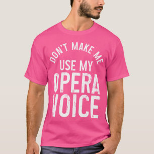 Camiseta Cantante De Ópera No Me Hace Usar Mi Funn De Ópera